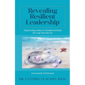 Revealing Resilient Leadership: Empowering Leaders to Transform Schools for Long-Term Success - Paperback