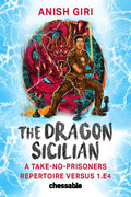 The Dragon Sicilian: A Take-No-Prisoners Repertoire Versus 1.E4 - Hardcover