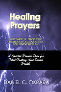 Healing Prayers: 30 Powerful Prophetic Prayers & Declarations For Divine Healing: A Special Prayer Plan for Instant Total Healing & Divine Health - Paperback