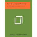 How To Read Shop Drawings: With Special Reference To Welding And Welding Symbols - Hardcover