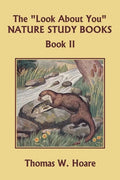 The "Look About You" Nature Study Books, Book II (Yesterday's Classics) - Paperback