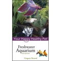 Freshwater Aquarium: Your Happy Healthy Pet - Hardcover
