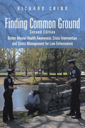 Finding Common Ground: Second Edition Better Mental Health Awareness, Crisis Intervention and Stress Management for Law Enforcement - Paperback