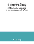 A comparative glossary of the Gothic language with especial reference to English and German. With a preface - Paperback