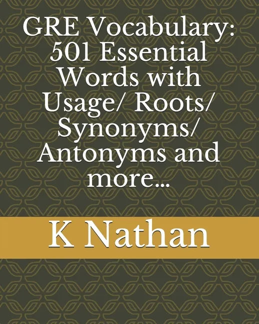 GRE Vocabulary: 501 Essential Words: with Usage/Roots/Synonyms/Antonyms and more... - Paperback