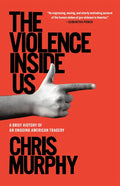 The Violence Inside Us: A Brief History of an Ongoing American Tragedy - Paperback