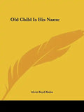 Old Child Is His Name - Paperback