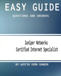 Easy Guide: JN0-130 Juniper Networks Certified Internet Specialist: Questions and Answers - Paperback