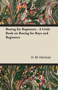 Boxing for Beginners - A Little Book on Boxing for Boys and Beginners - Paperback