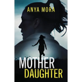 Mother Daughter: A totally addictive psychological thriller with a shattering final twist - Paperback