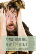 Neanderthal Man Loves Tree Hugger - Paperback