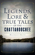 Legends, Lore & True Tales of the Chattahoochee - Hardcover