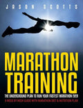 Marathon Training: The Underground Plan To Run Your Fastest Marathon Ever: A Week by Week Guide With Marathon Diet & Nutrition Plan - Paperback