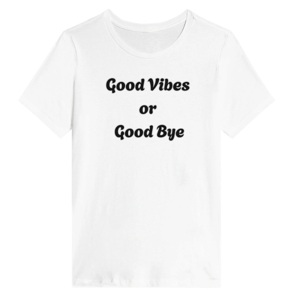 Good Vibes Or Good Bye T-Shirt