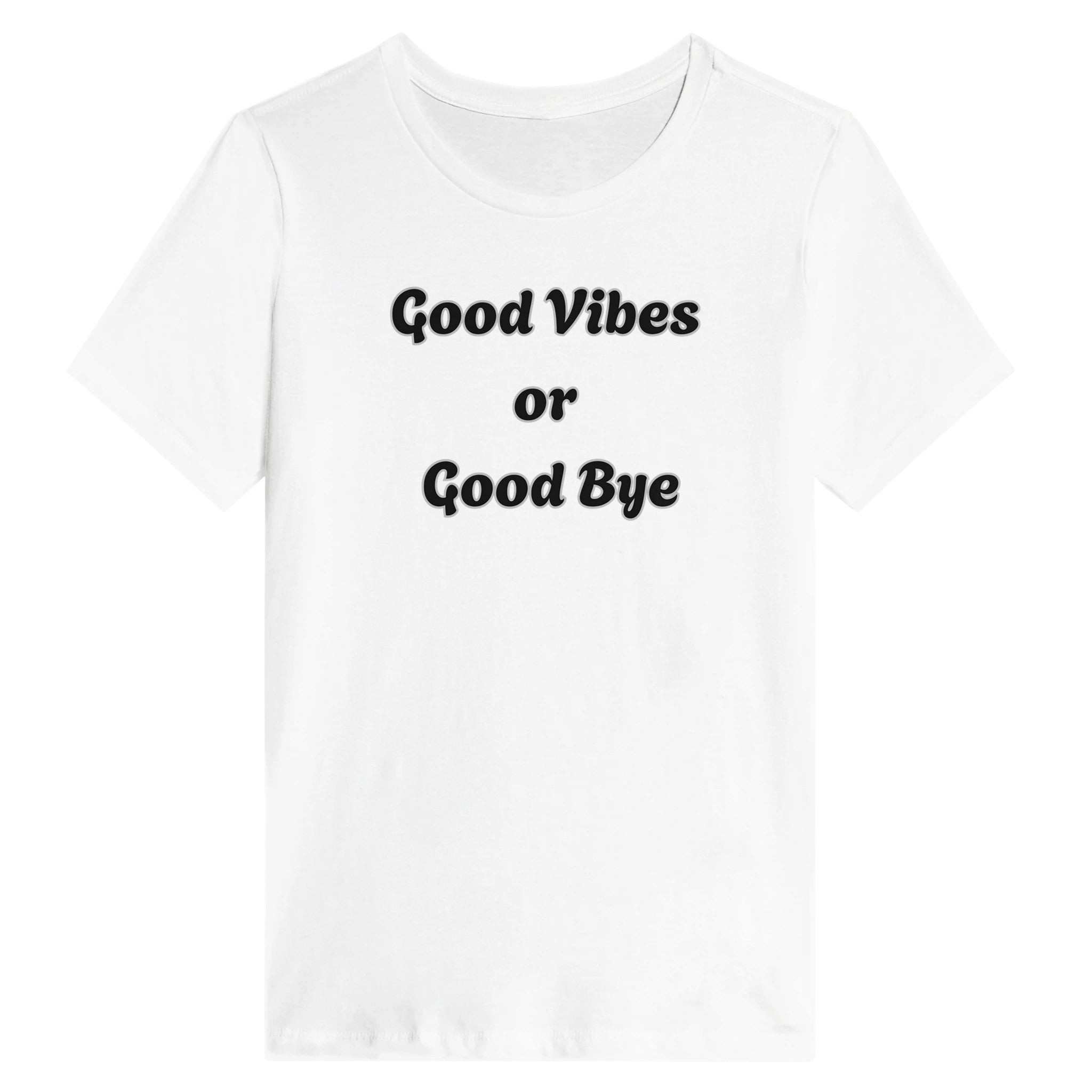 Good Vibes Or Good Bye T-Shirt