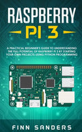 Raspberry Pi 3: A Practical Beginner's Guide To Understanding The Full Potential Of Raspberry Pi 3 By Starting Your Own Projects Using - Paperback