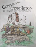 Climbing The Grand Teton: With Gary The Mountain Guide - Hardcover