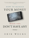 How to Manage Your Money When You Don't Have Any Workbook - Paperback