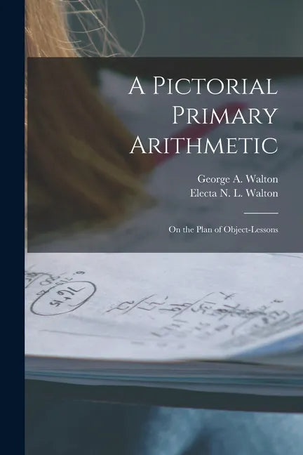 A Pictorial Primary Arithmetic: on the Plan of Object-lessons - Paperback