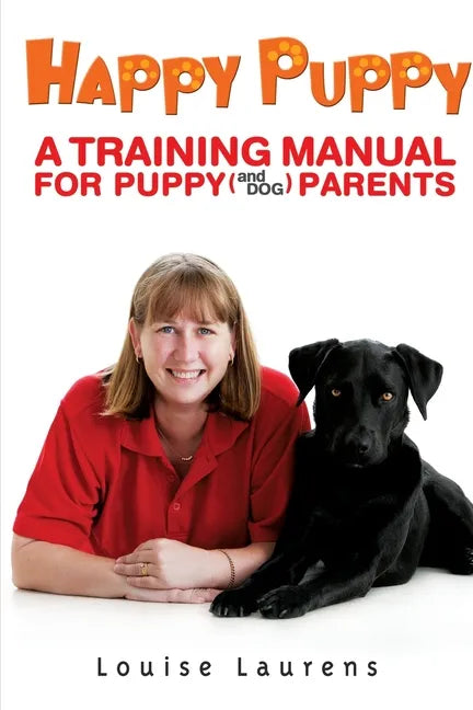 Happy Puppy: A Training Manual For Puppy (and Dog) Parents - Paperback