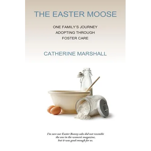 The Easter Moose: One Family's Journey Adopting Through Foster Care - Paperback