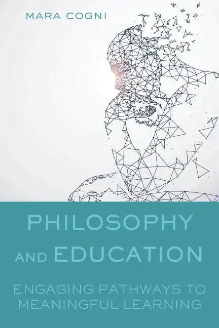 Philosophy and Education: Engaging Pathways to Meaningful Learning - Paperback