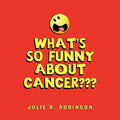 What's So Funny About Cancer - Paperback