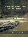 Paddling Michigan's Pine: Tales From The River - Paperback