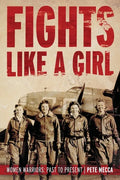 Fights Like a Girl: Women Warriors: Past to Present - Paperback