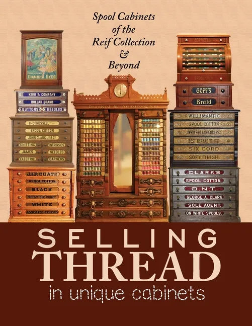 Selling Thread in Unique Cabinets: Spool cabinets of the Reif Collection - Paperback