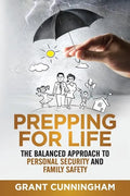 Prepping For Life: The balanced approach to personal security and family safety - Paperback