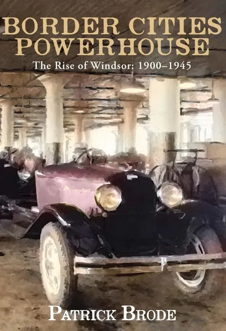 Border Cities Powerhouse: 1901-1945 - Hardcover