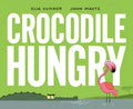 Crocodile Hungry - Hardcover