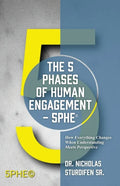 The 5 Phases of Human Engagement - 5PHE(c): How Everything Changes When Understanding Meets Perspective - Paperback