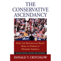 The Conservative Ascendancy: How the Republican Right Rose to Power in Modern America?second Edition, Revised and Expanded - Paperback