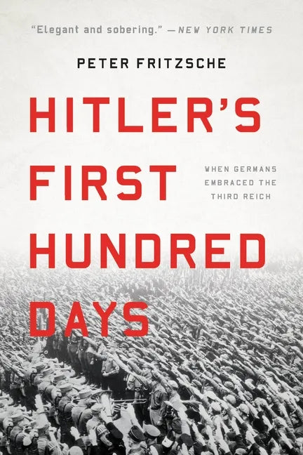 Hitler's First Hundred Days: When Germans Embraced the Third Reich - Paperback