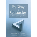 By Way of Obstacles: A Pathway Through a Work - Paperback