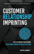 Customer Relationship Imprinting: The 6 Elements That Ensure Exceptional Service Without Exception - Paperback