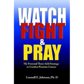 Watch, Fight and Pray: My Personal Strategy to Combat Prostate Cancer - Paperback