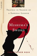 Mishima's Sword: Travels in Search of a Samurai Legend - Paperback