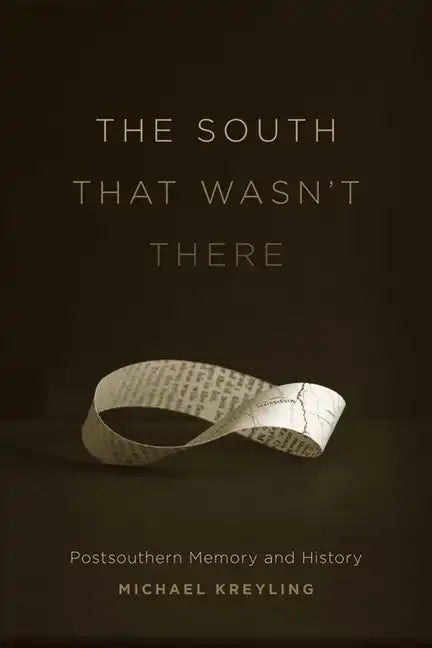 The South That Wasn't There: Postsouthern Memory and History - Hardcover
