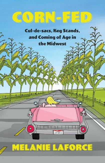 Corn-Fed: Cul-de-sacs, Keg Stands, and Coming of Age in the Midwest - Paperback