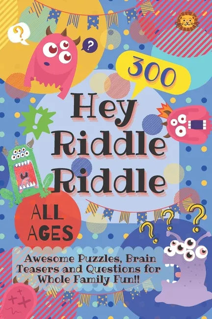 Hey Riddle Riddle: 300 Awesome Puzzles, Brain Teasers and Questions for Whole Family Fun - Paperback