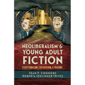 Neoliberalism and Young Adult Fiction: Exceptionalism, Exploitation, and Erasure - Paperback