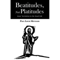 Beatitudes, Not Platitudes: Jesus' Invitation to the Good Life - Hardcover