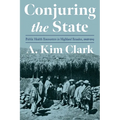 Conjuring the State: Public Health Encounters in Highland Ecuador, 1908-1945 - Hardcover