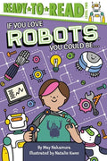 If You Love Robots, You Could Be...: Ready-To-Read Level 2 - Hardcover