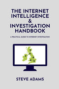 The Internet Intelligence & Investigation Handbook: A practical guide to Internet Investigation - Paperback