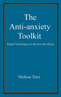 The Anti-Anxiety Toolkit: Rapid Techniques to Rewire the Brain - Paperback