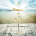 A Psalm a Day: Words of Spiritual Healing & Inspiration - Paperback